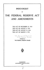 Index-digest Of The Federal Reserve Act And Amendments The Act Of December 23, 1913, The Act Of August 4, 1914, The Act Of August 15, 1914, The Act Of March 3, 1915