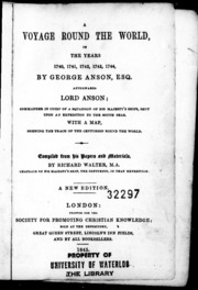 A Voyage Round The World : In The Years 1740, 1741, 1742, 1743, 1744 By George Anson, Esq., Afterwards Lord Anson; Commander In Chief Of A Squadron Of His Majesty's Ships, Sent Upon An Expedition To The South Seas : With A Map, Shewing The Tra