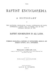 The Baptist encyclopædia : a dictionary of the doctrines, ordinances, usages, confessions of faith, sufferings, labors, and successes, and of the general history of the Baptist denomination in all lands : with numerous biographical sketches of distinguis