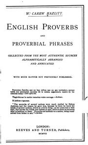 English Proverbs And Proverbial Phrases Collected From The Most Authentic Sources, Alphabetically Arranged And Annotated, With Much Matter Not Previously Published ..