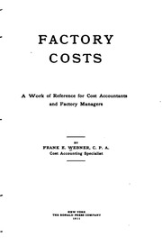 Factory Costs; A Work Of Reference For Cost Accountants And Factory Managers