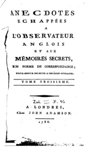 Anecdotes échappées à l'observateur anglois et aux mémoires secrets: en ...