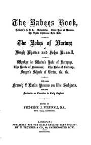 The Babees Book, Aristotle's A B C, Urbanitatis, Stans Puer Ad Mensam, The Lytille Childrenes Lytil Boke, The Bokes Of Nurture Of Hugh Rhodes And John Russell, Wynkyn De Worde's Boke Of Keruynge, The Booke Of Demeanor, The Boke Of Curtasye, Seager's Schoo