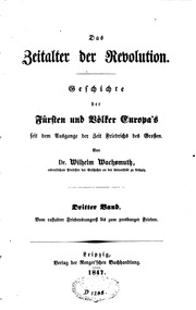 Das Zeitalter der Revolution. Geschichte der Fürsten und Völker Europa's seit dem Ausgange der Zeit Friedrichs des Grossen