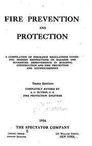 Fire Prevention And Protection; A Compilation Of Insurance Regulations Covering Modern Restrictions On Hazards And Suggested Improvements In Building Construction And Fire Prevention And Extinguishment