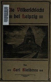 Die Völkerschlacht bei Leipzig : ein Gedenkbuch zu den Jahrestagen der Völkerschlachten bei Leipzig von 16. bis 18. Okt. 1813