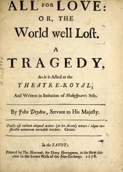 All For Love: Or, The World Well Lost. A Tragedy As It Is Acted At The Theatre-royal; And Written In Imitation Of Shakespeare's Stile. By John Dryden, Servant To His Majesty