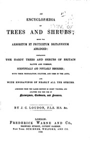 An Encyclopaedia Of Trees And Shrubs : Being The Arboretum Et Fruticetum Britannicum Abridged : Containing The Hardy Trees And Shrubs Of Britain, Native And Foreign, Scientifically And Popularly Described ; With Their Propagation, Culture, And Uses In The