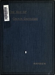 The Age Of Owain Gwynedd. An Attempt At A Connected Account Of The History Of Wales From December, 1135, To November, 1170. To Which Are Added Several Appendices On The Chronology, &c., Of The Period