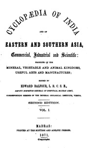 Cyclopædia of India and of Eastern and Southern Asia : commercial. industrial and scientific: products of the mineral, vegetable and animal kingdom, useful arts and manufactures ; edited by Edward Balfour ... Second edition