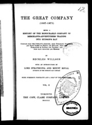 The Great Company (1667-1871) : Being A History Of The Honorable Company Of Merchants-adventurers Trading Into Hudson's Bay : Compiled From The Company's Archives; From Diplomatic Documents And State Papers Of France And England; From The Narr