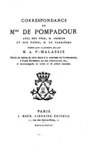 Correspondance de mme. de Pompadour avec son père, m. Poisson, et son frère, m. de Vandières;