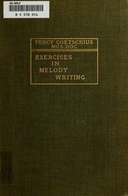 Exercises In Melody-writing; A Systematic Course Of Melodic Composition Designed For The Use Of Young Music Students, Chiefly As A Course Of Exercise Collateral With The Study Of Harmony