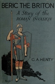 Beric The Briton : A Story Of The Roman Invasion