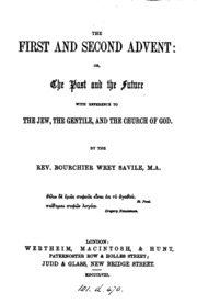 The First And Second Advent: Or, The Past And The Future With Reference To The Jew, The Gentile ...