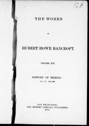 The Works Of Hubert Howe Bancroft : History Of Mexico : Vol. Vi, 1861-1887