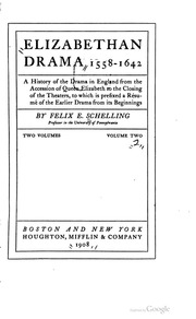 Elizabethan drama, 1558-1642, a history of the drama in England from the accession of Queen Elizabeth to the closing of the theaters, to which is prefixed a résumé of the earlier drama from its beginnings
