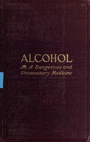 Alcohol, A Dangerous And Unnecessary Medicine, How And Why, What Medical Writers Say