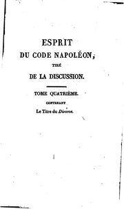 Esprit du code Napoléon, tiré de la discussion, ou Conférence historique, analytique et raisonnée du projet de code civil, des observations des tribunaux, des procès-verbaux du conseil d'état, des observations du tribunat, des exposés de motifs, de