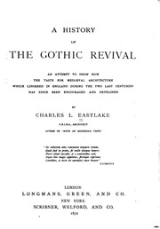 A history of the Gothic revival; an attempt to show how the taste for mediæval architecture, which lingered in England during the two last centuries, has since been encouraged and developed