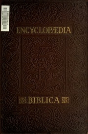 Encyclopaedia Biblica : A Critical Dictionary Of The Literary, Political, And Religious History, The Archaeology, Geography, And Natural History Of The Bible