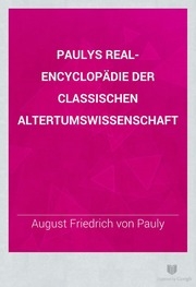 Paulys Real-encyclopädie der classischen Altertumswissenschaft
