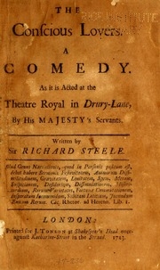 The Conscious Lovers. A Comedy. As It Is Acted At The Theatre Royal In Drury-lane, By His Majesty's Servants. Written By Sir Richard Steele