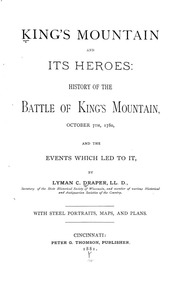 King's Mountain And Its Heroes : History Of The Battle Of King's Mountain, October 7th, 1780, And The Events Which Led To It