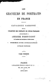 Les graveurs de portraits en France ; catalogue raisonné de la collection des portraits de l'école française, appartenant à Ambroise Firmin-Didot, précédé d'une introduction ; ouvrage posthume