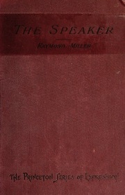 The Speaker ; Being One Of A Series Of Handbooks Upon Practical Expression Criticism At Princeton College. An Abridgement Of The Orator's Manual
