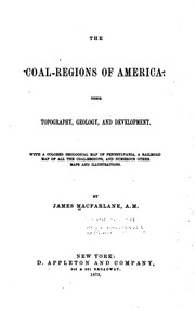 The Coal-regions Of America: Their Topography, Geology, And Development ..