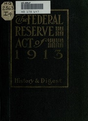The Federal Reserve Act Of 1913; History And Digest
