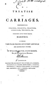 A Treatise On Carriages: Comprehending Coaches, Chariots, Phaetons ...