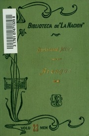 Arengas de Bartolomé Mitre; colección de discursos parlamentarios, políticos, económicos y literarios, oraciones fúnebres, alocuciones conmemorativas, proclamas y alegatos in voce pronunciados desde 1848 hasta 1902