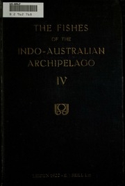 The Fishes Of The Indo-australian Archipelago ..