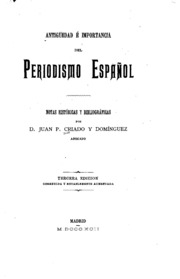 Antigüedad é importancia del periodismo español: Notas históricas y bibliográficas