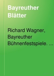 Bayreuther Blätter; deutsche Zeitschrift im Geiste Richard Wagners
