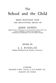 The School And The Child; Being Selections From The Educational Essays Of John Dewey