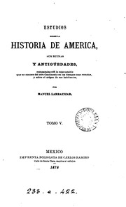 Estudios sobre la historia de America, sus ruinas y antigüedades, comparadas con lo más notable que se conoce del otro continente en los tiempos mas remotos y sobre el orígen de sus habitantes