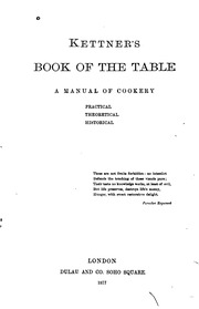 Kettner's Book Of The Table : A Manual Of Cookery, Practical, Theoretical, Historical