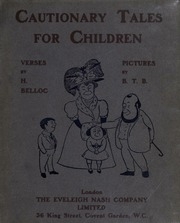 Cautionary Tales For Children : Designed For The Admonition Of Children Between The Ages Of Eight And Fourteen Years