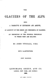 The Glaciers Of The Alps: Being A Narrative Of Excursions And Ascents, An ...