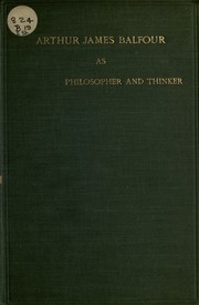آرثر جيمس بلفور فيلسوف ومفكر ؛ مجموعة من المقاطع الأكثر أهمية وإثارة للاهتمام في كتاباته وخطاباته وخطاباته غير السياسية ، 1879-1912.
