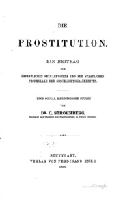 Die prostitution. Ein beitrag zür öffentlichen sexual-hygiene und zur staatlichen prophylaxe der geschlechtskrankheiten