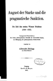 August Der Starke Und Die Pragmatische Sanktion. Die Zeit Des Ersten Wiener Friedens (1719-1727) ..