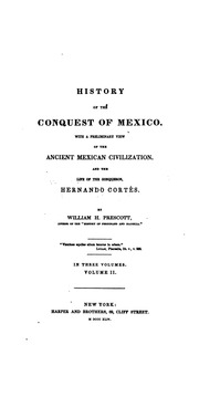 History of the conquest of Mexico : with a preliminary view of the ancient Mexican civilization and the life of the conqueror, Hernando Cortés