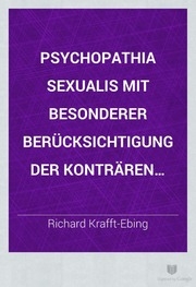 Psychopathia sexualis mit besonderer Berücksichtigung der konträren Sexualempfindung; eine medizinisch-gerichtliche studie für ärzte und juristen