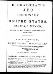 B. Bradshaw's Abc Dictionary To The United States, Canada, & Mexico, Showing The Most Important Towns And Points Of Interest : With Maps, Routes, Etc., Also Large General Skeleton Map Showing The Various Steamship Routes To Various Ports