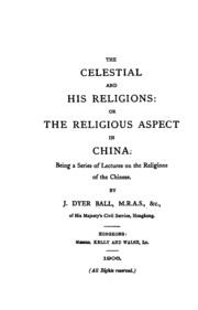 The celestial and his religions: or, the religious aspect in china. being a series of lectures on the religions of the chinese