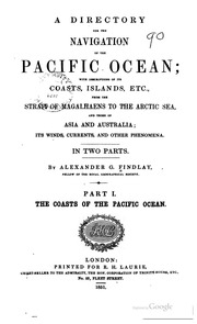 A Directory For The Navigation Of The Pacific Ocean; With Description Of Its Coasts, Islands, Etc., From The Strait Of Magalhaens To The Arctic Sea, And Those Of Asia And Australia; Its Winds, Currents, And Other Phenomena ..